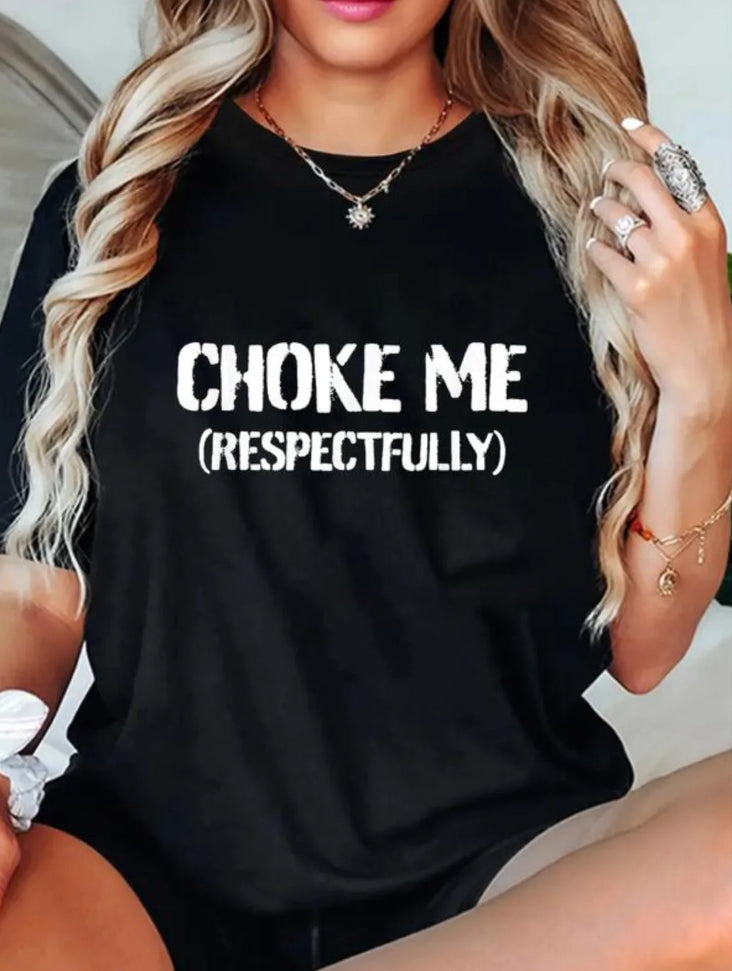 Choke Me Respectfully Unisex T-Shirt/Sweatshirt/Hoodie