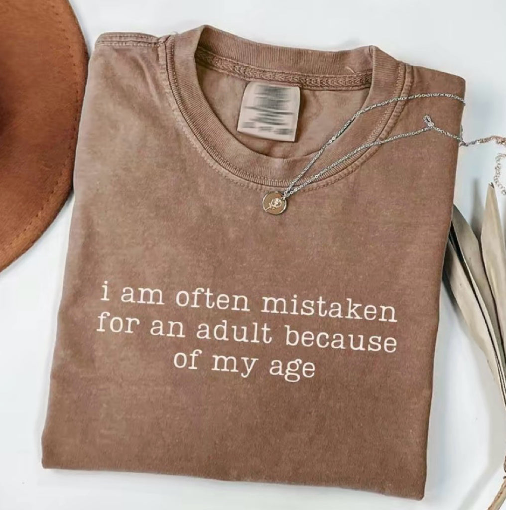 I Am Often Mistaken For An Adult Because Of My Age T-Shirt/Sweatshirt/Hoodie