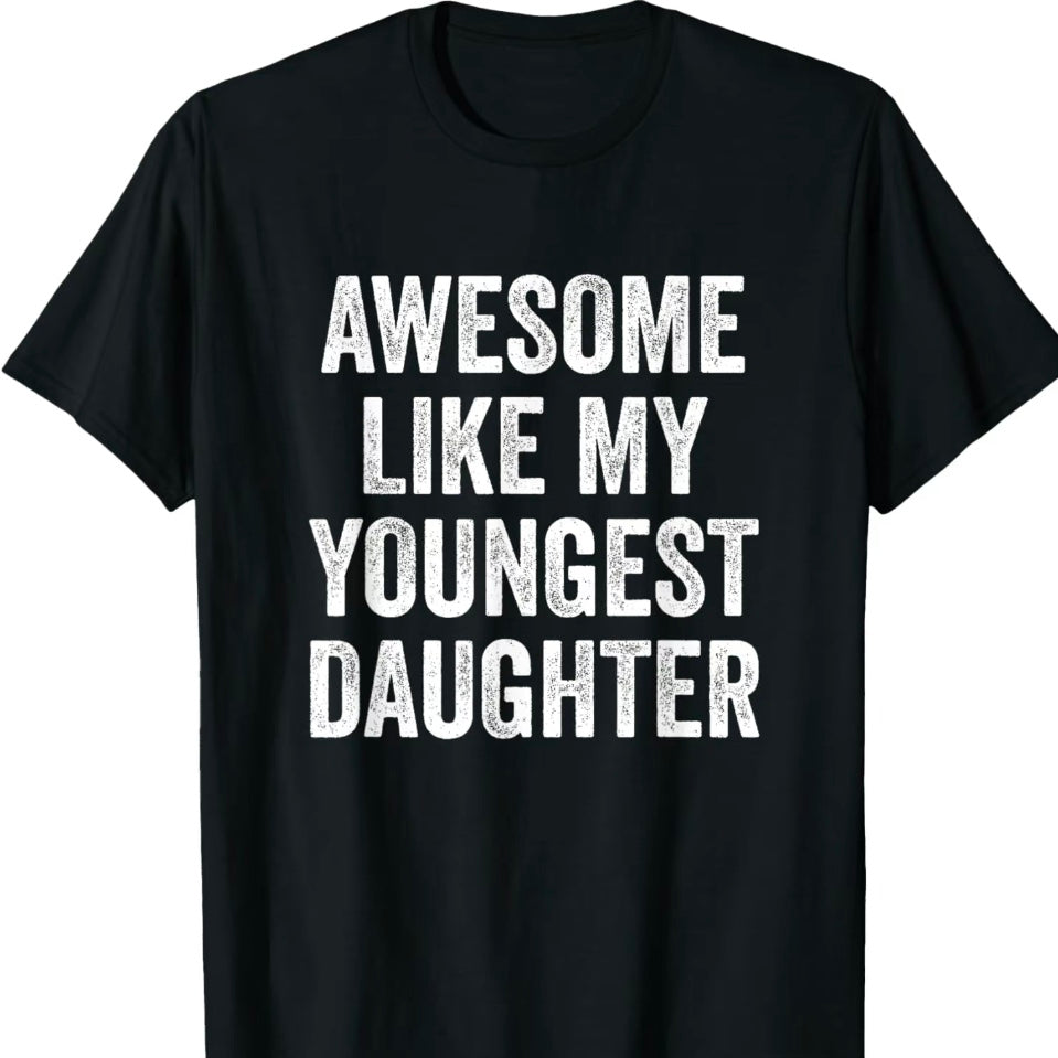 Awesome Like My Youngest Daughter T-Shirt/Sweatshirt/Hoodie