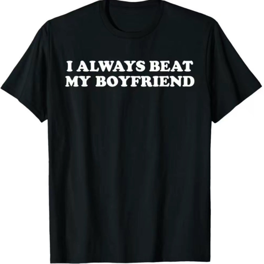 I Always Beat My Boyfriend T-Shirt/Sweatshirt/Hoodie
