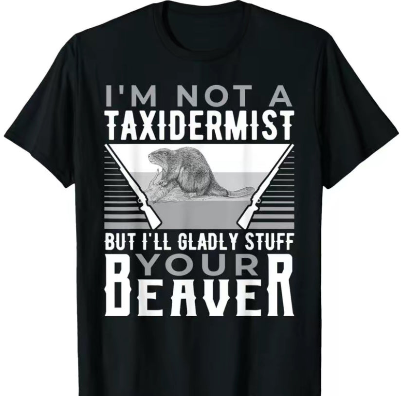 I'm Not A Taxidermist Hunting Beaver Riffle Hunter T-Shirt/Sweatshirt/Hoodie