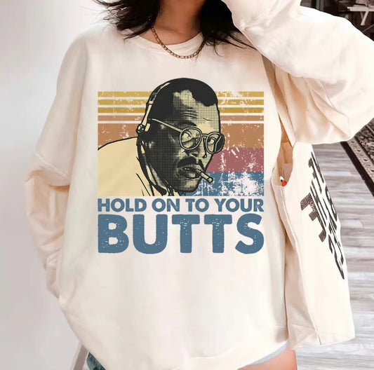 Hold On To Your Butts Retro T-Shirt/Sweatshirt/Hoodie