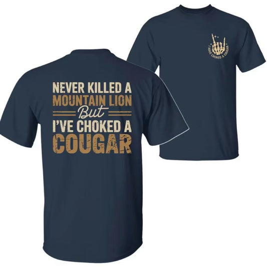 Never Killed a Mountain Lion But I have Choked a Cougar T-Shirt/Sweatshirt/Hoodie
