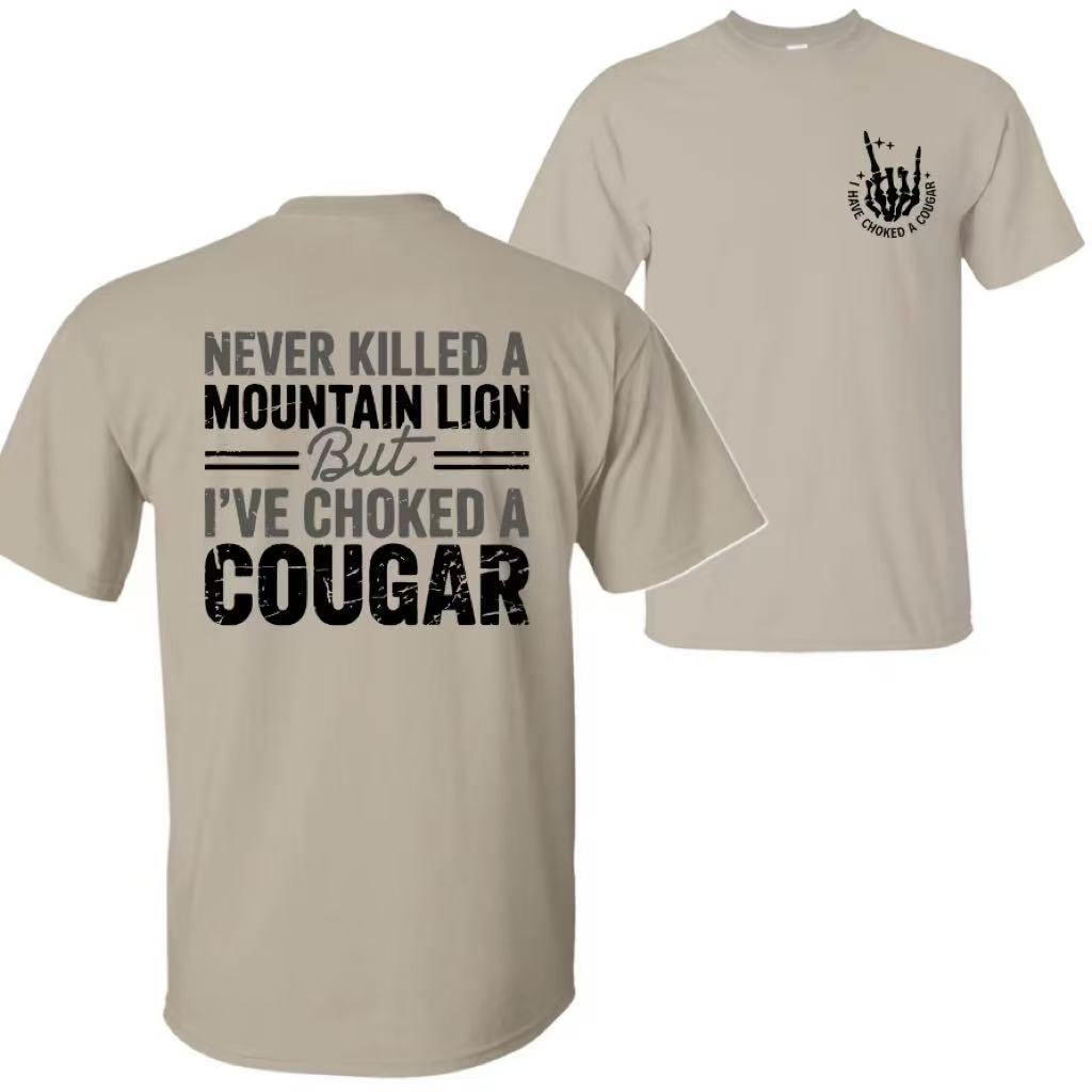 Never Killed a Mountain Lion But I have Choked a Cougar T-Shirt/Sweatshirt/Hoodie