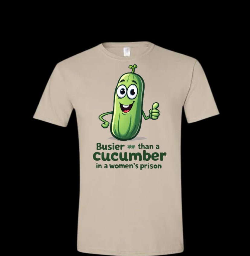 Busier Than A Cucumber T-Shirt/Sweatshirt/Hoodie