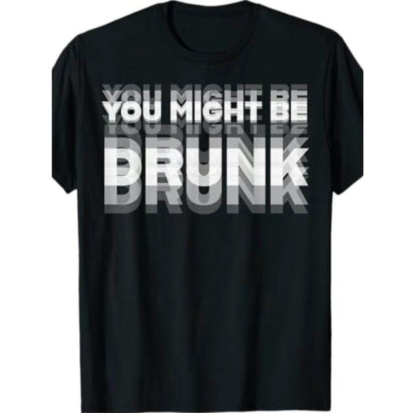 You Might Be Drunk Funny T-Shirt/Sweatshirt/Hoodie