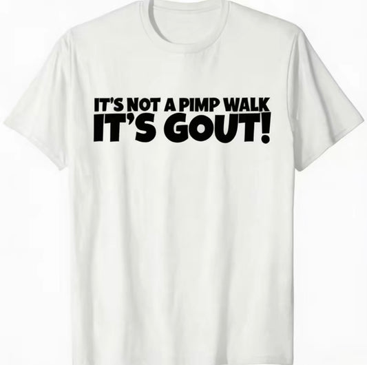 It's Not A Pimp Walk It's Gout T-Shirt/Sweatshirt/Hoodie