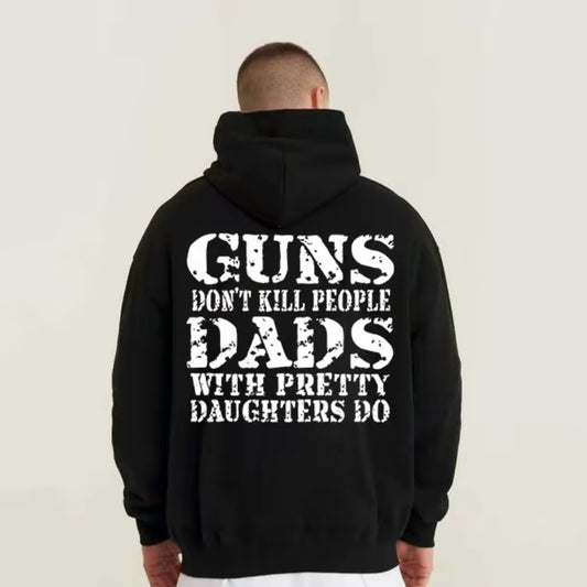 Guns Don't K People Dads With Pretty Daughters Do T-Shirt/Sweatshirt/Hoodie
