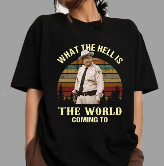What The Hell Is The World Coming To Smokey And The Bandit Movie T-Shirt/Sweatshirt/Hoodie