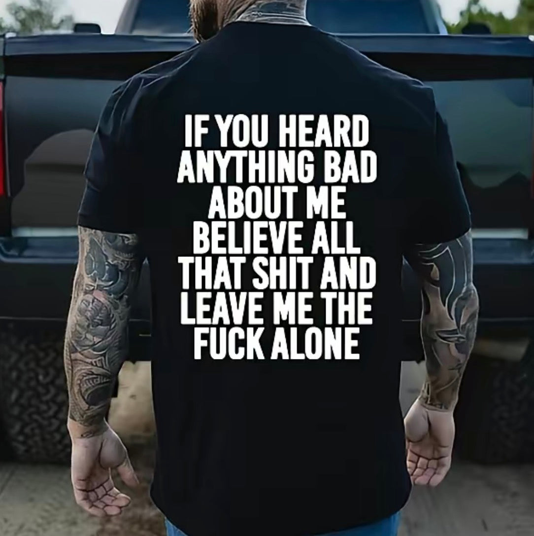 If You Heard Anything Bad About Me Believe All T-Shirt/Sweatshirt/Hoodie