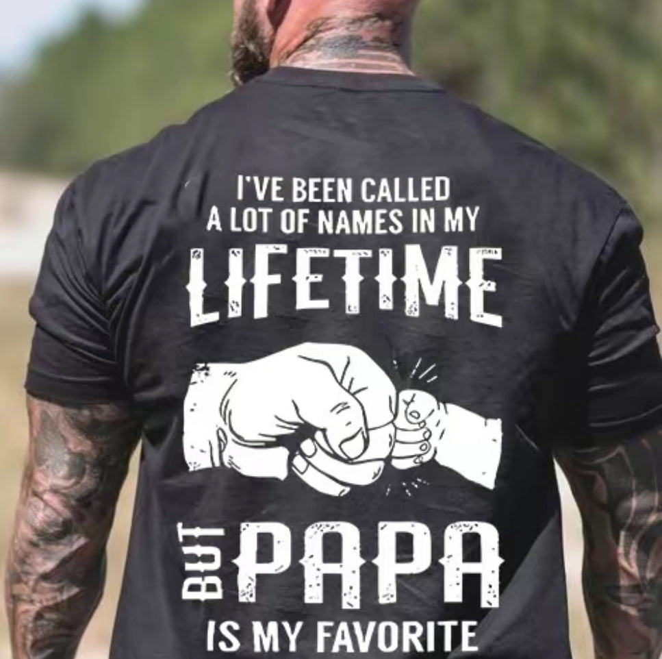 I've Been Called A Lot Of Names In My Lifetime But Papa Is My Favorite T-Shirt/Sweatshirt/Hoodie