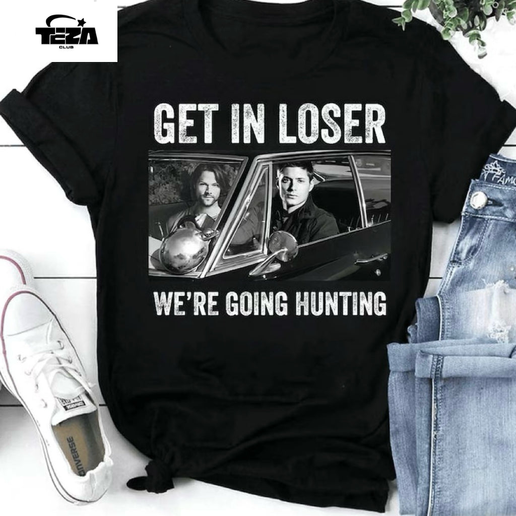 Supernatural Get in Loser We're Going to hunting T-Shirt/Sweatshirt/Hoodie