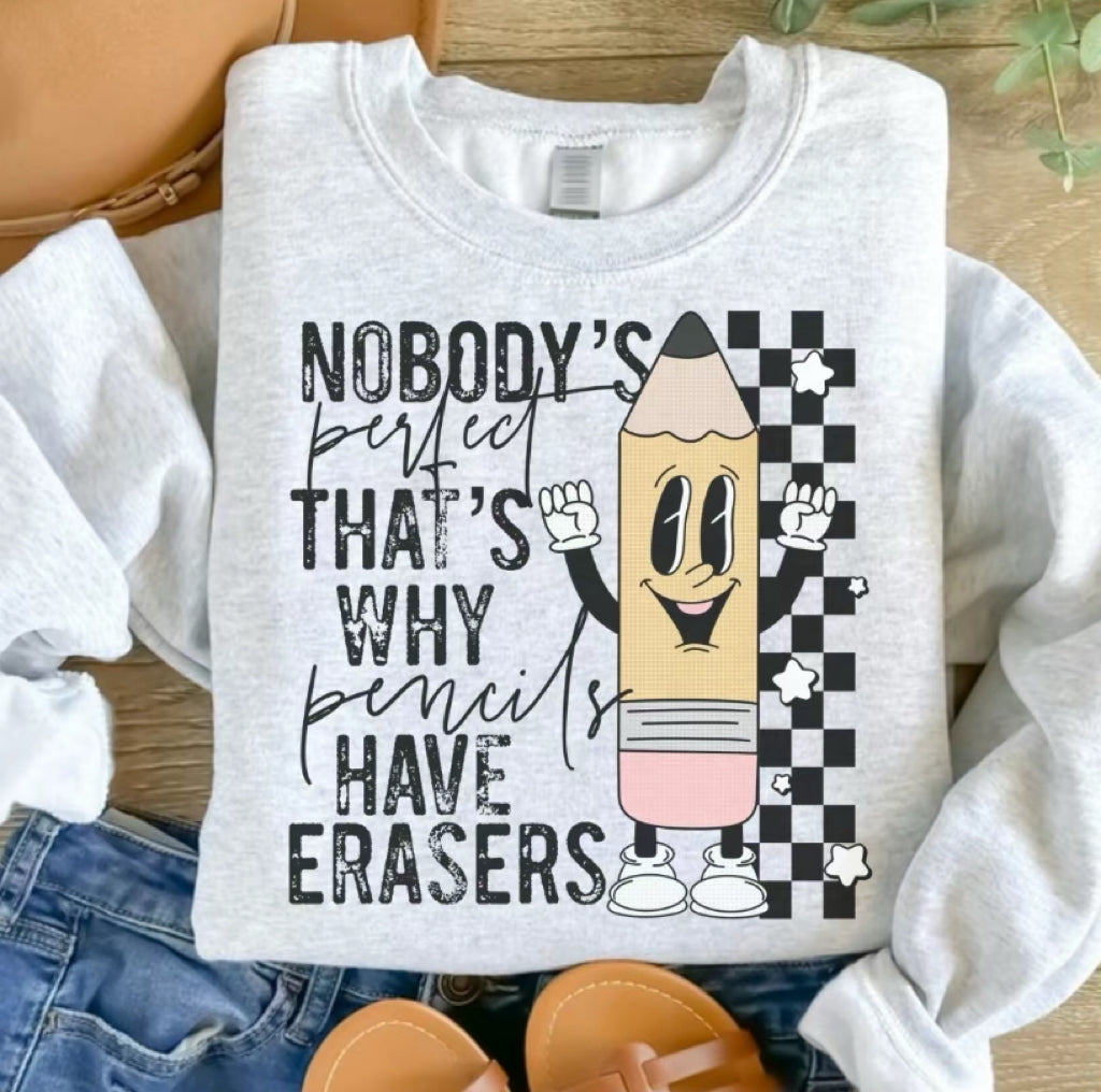 Nobody's Perfect That's Why Pencils Have Erasters T-Shirt/Sweatshirt/Hoodie