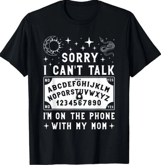 Sorry I Can't Talk I'm On The Phone With My Dad/Mom Oujia Board T-Shirt/Sweatshirt/Hoodie