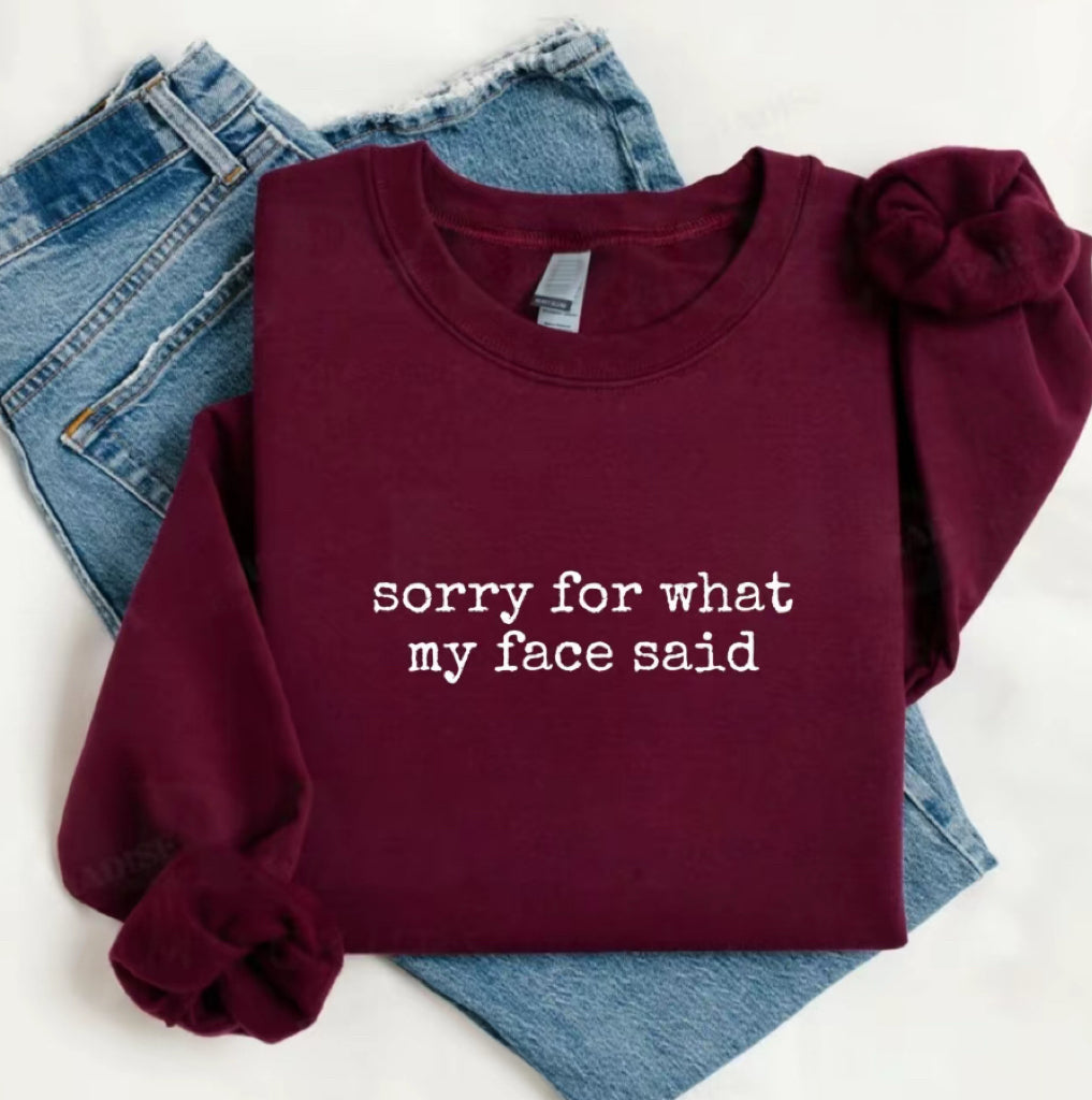 Sorry For What My Face Said T-Shirt/Sweatshirt/Hoodie