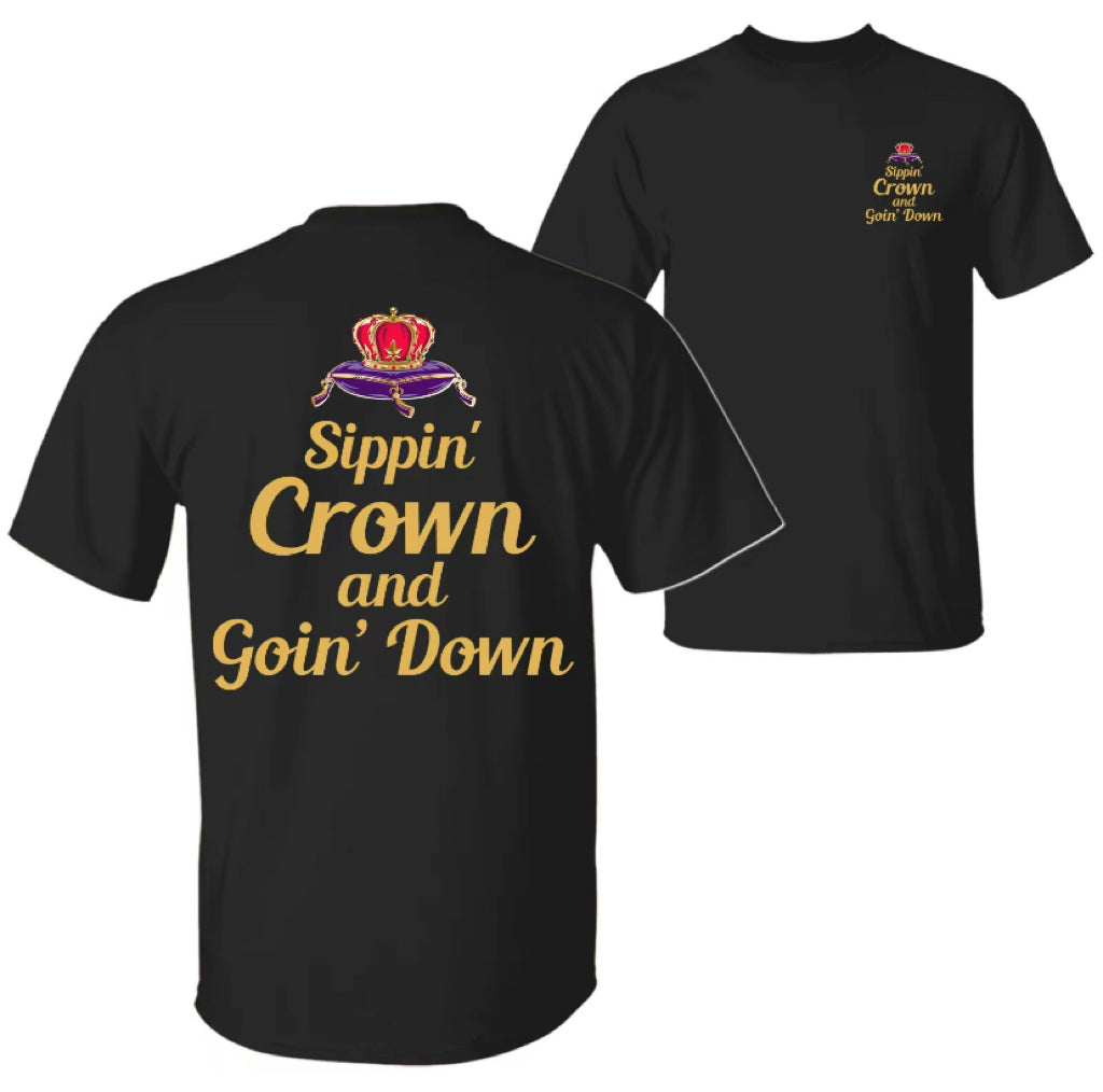 Sippin' Crown and Goin' D Funny Drinking Quote T-Shirt/Sweatshirt/Hoodie