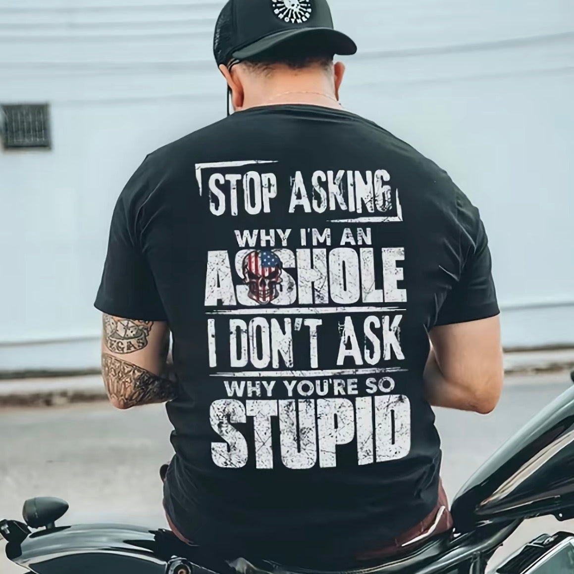 Stop Asking Why I'm An As*hole I Don't Ask Why You're So Stupid T-Shirt/Sweatshirt/Hoodie