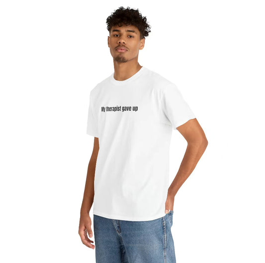 My Therapist Gave Up Relatable Humor T-Shirt/Sweatshirt/Hoodie