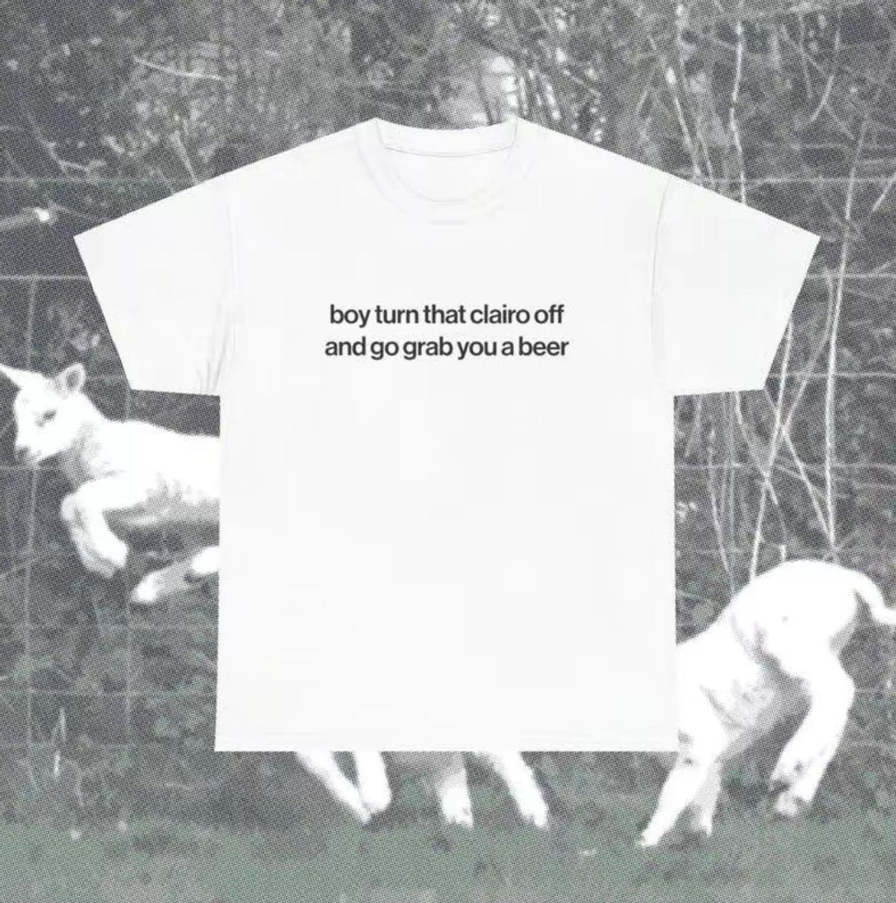 Boy Turn That Clairo Off And Go Grab You A Beer Meme T-Shirt/Sweatshirt/Hoodie