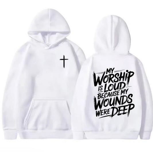 My Worship Is Loud Because My Wounds Were Deep T-Shirt/Sweatshirt/Hoodie