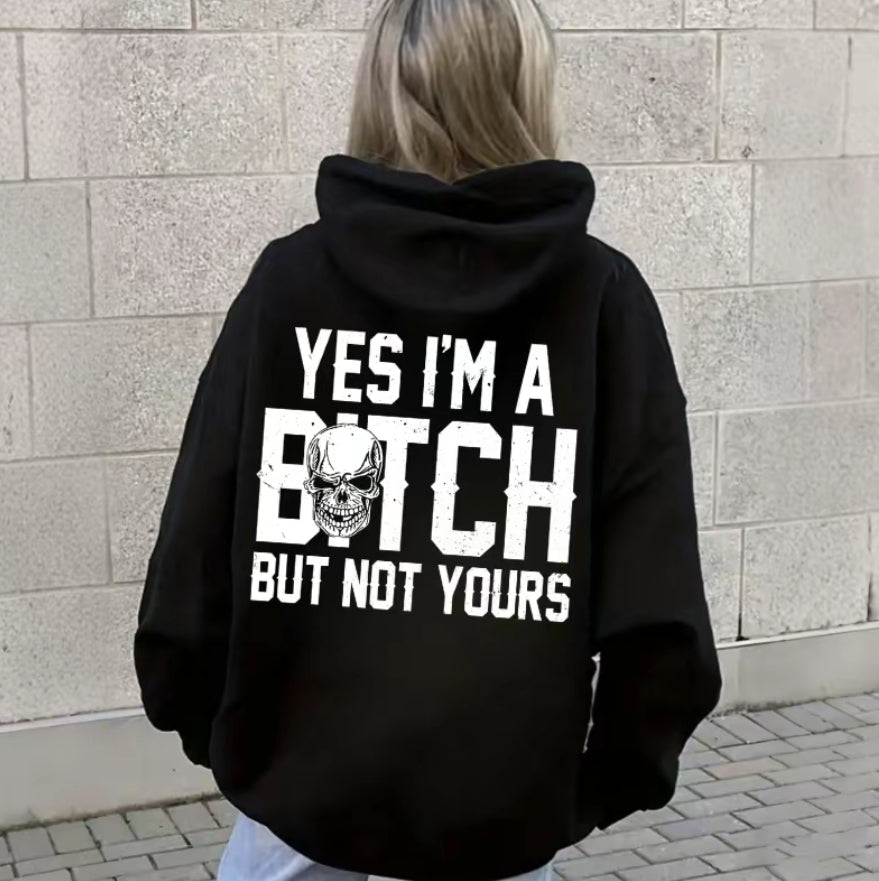 Yes I'm A B*tch But Not Yours T-Shirt/Sweatshirt/Hoodie