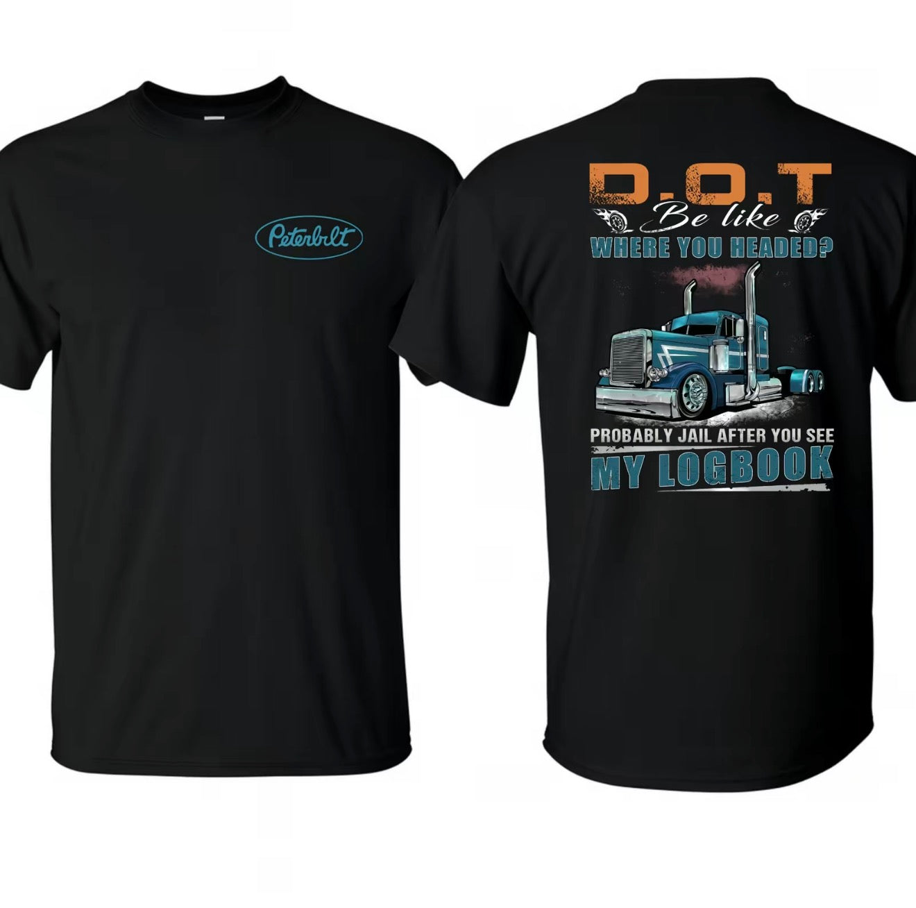 Peterbilt Trucker D.O.T Be Like Where You Headed T-Shirt/Sweatshirt/Hoodie