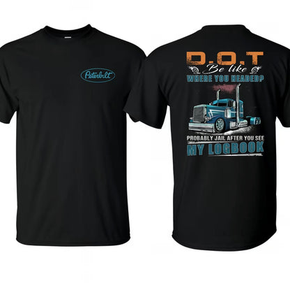 Peterbilt Trucker D.O.T Be Like Where You Headed T-Shirt/Sweatshirt/Hoodie