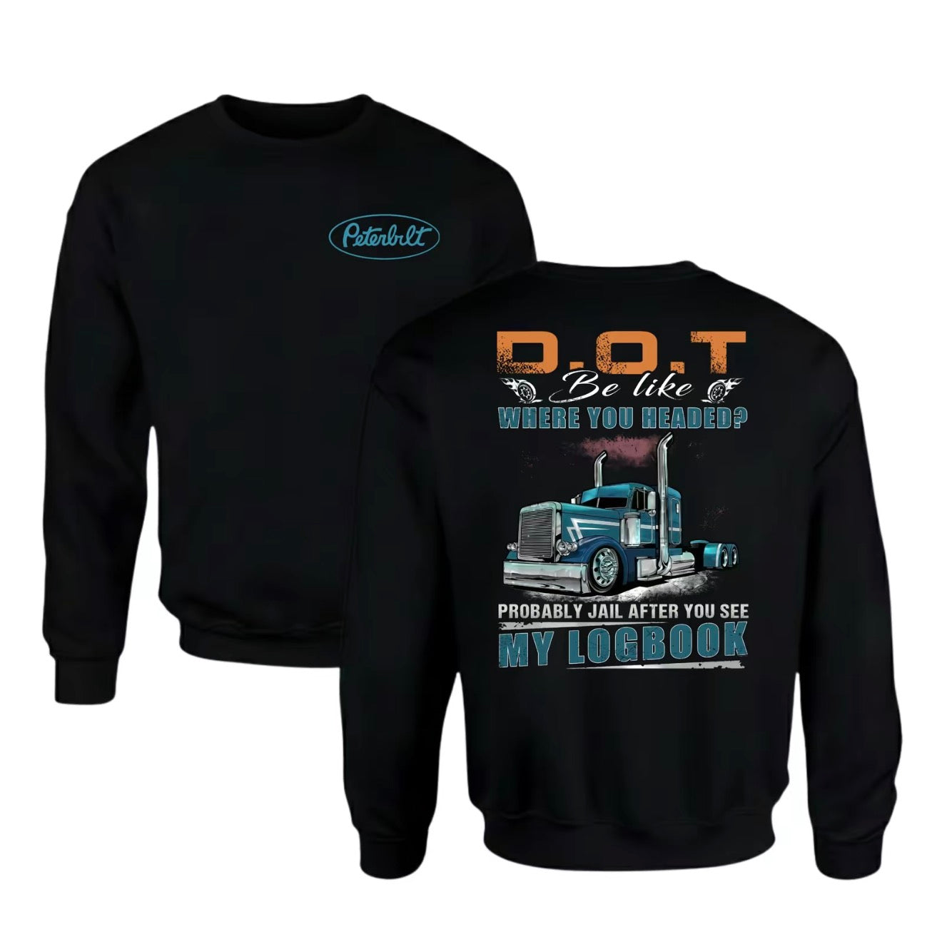 Peterbilt Trucker D.O.T Be Like Where You Headed T-Shirt/Sweatshirt/Hoodie