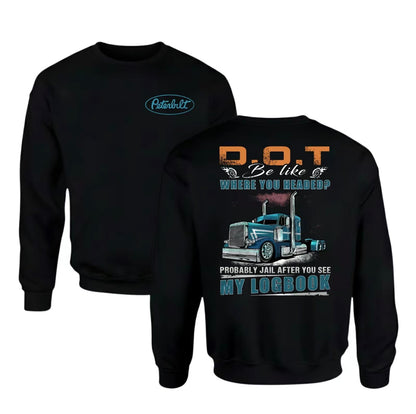 Peterbilt Trucker D.O.T Be Like Where You Headed T-Shirt/Sweatshirt/Hoodie