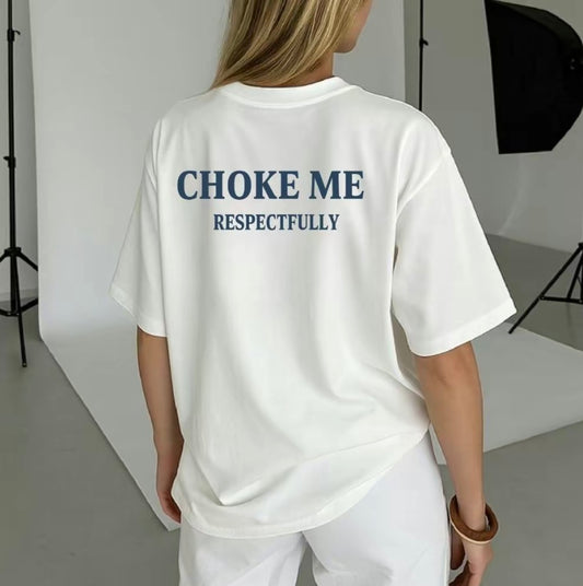 Choke me Respectfully T-Shirt/Sweatshirt/Hoodie