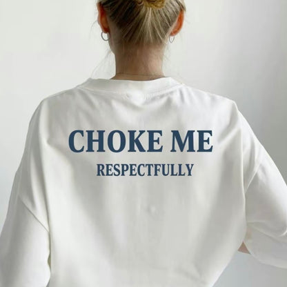 Choke me Respectfully T-Shirt/Sweatshirt/Hoodie
