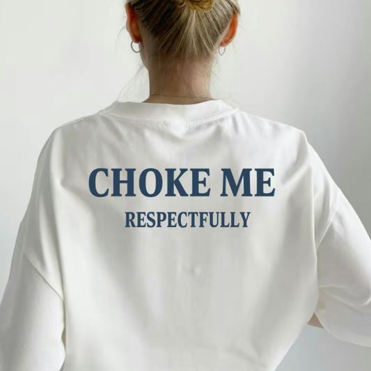 Choke me Respectfully T-Shirt/Sweatshirt/Hoodie