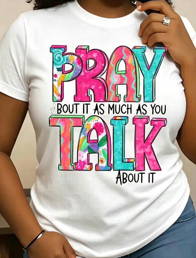 Pray About It As Much As You Talk About It T-Shirt/Sweatshirt/Hoodie