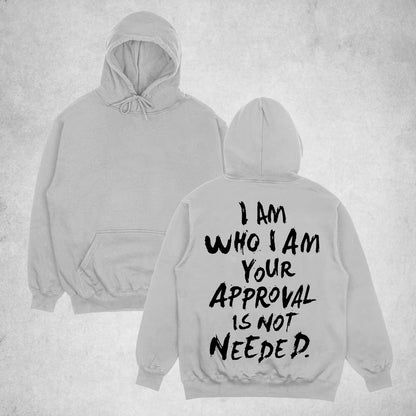 I Am Who I Am Your Approval Is Not Needed T-Shirt/Sweatshirt/Hoodie