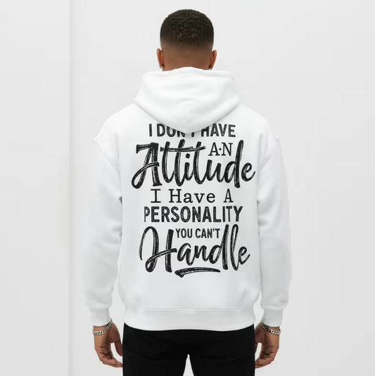 I Don't Have An Attitude Unisex T-Shirt/Sweatshirt/Hoodie