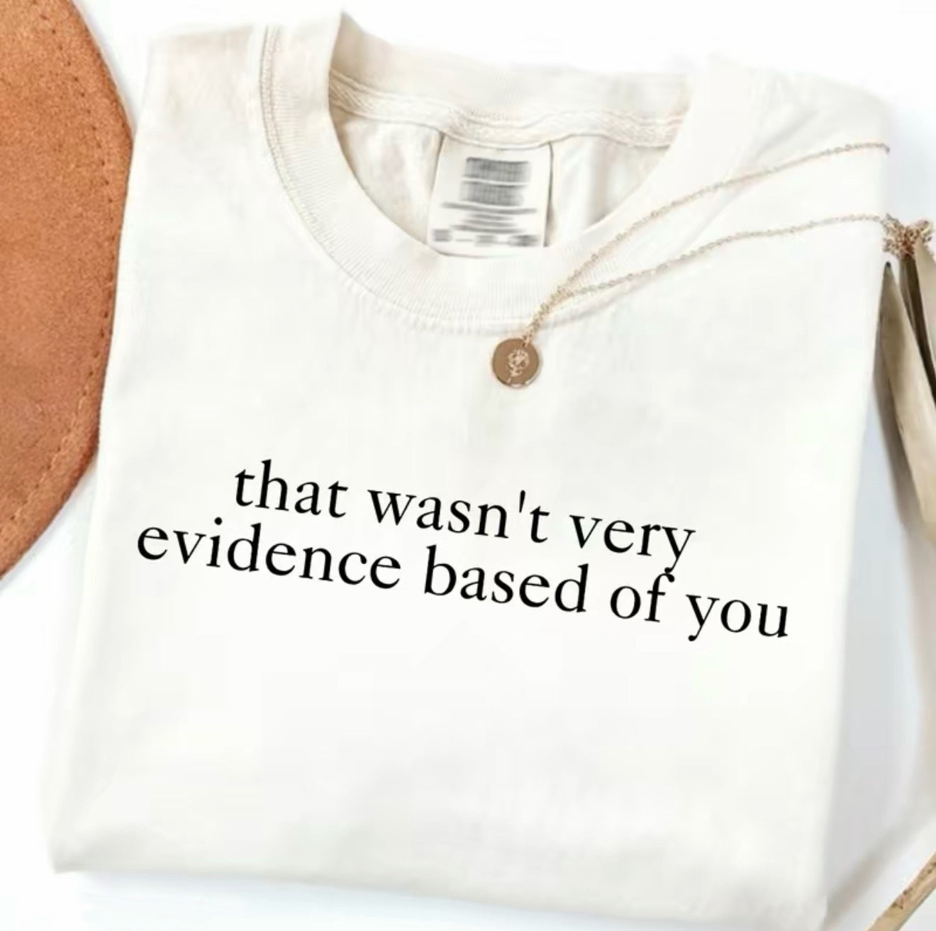That Wasn't Very Evidence Based Of You T-Shirt/Sweatshirt/Hoodie