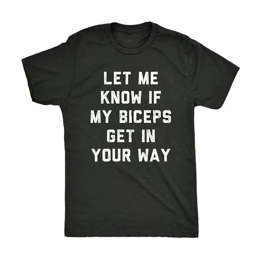 Let Me Know If My Biceps Get In Your Way Gym T-Shirt/Sweatshirt/Hoodie