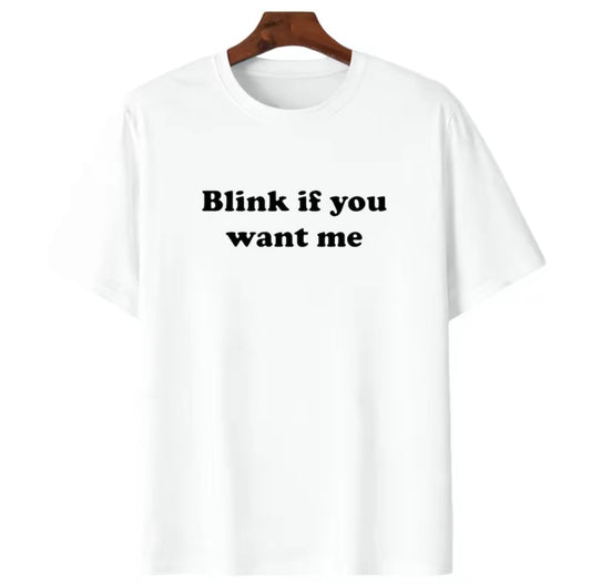 Blink If You Want Me T-Shirt/Sweatshirt/Hoodie