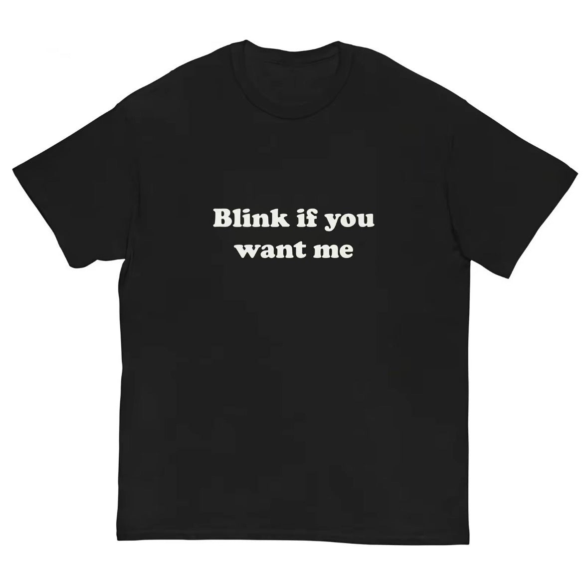 Blink If You Want Me T-Shirt/Sweatshirt/Hoodie