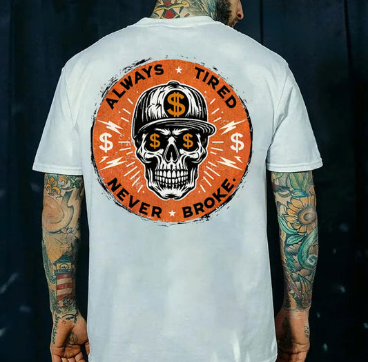 Always Tired Never Broke Skull T-Shirt/Sweatshirt/Hoodie
