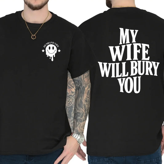 My Wife Will Bury You Funny Husband Life T-Shirt/Sweatshirt/Hoodie