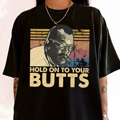 Hold On To Your Butts Retro T-Shirt/Sweatshirt/Hoodie