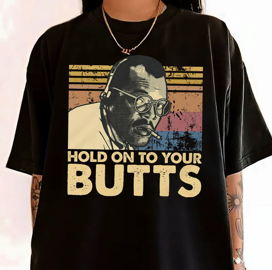 Hold On To Your Butts Retro T-Shirt/Sweatshirt/Hoodie