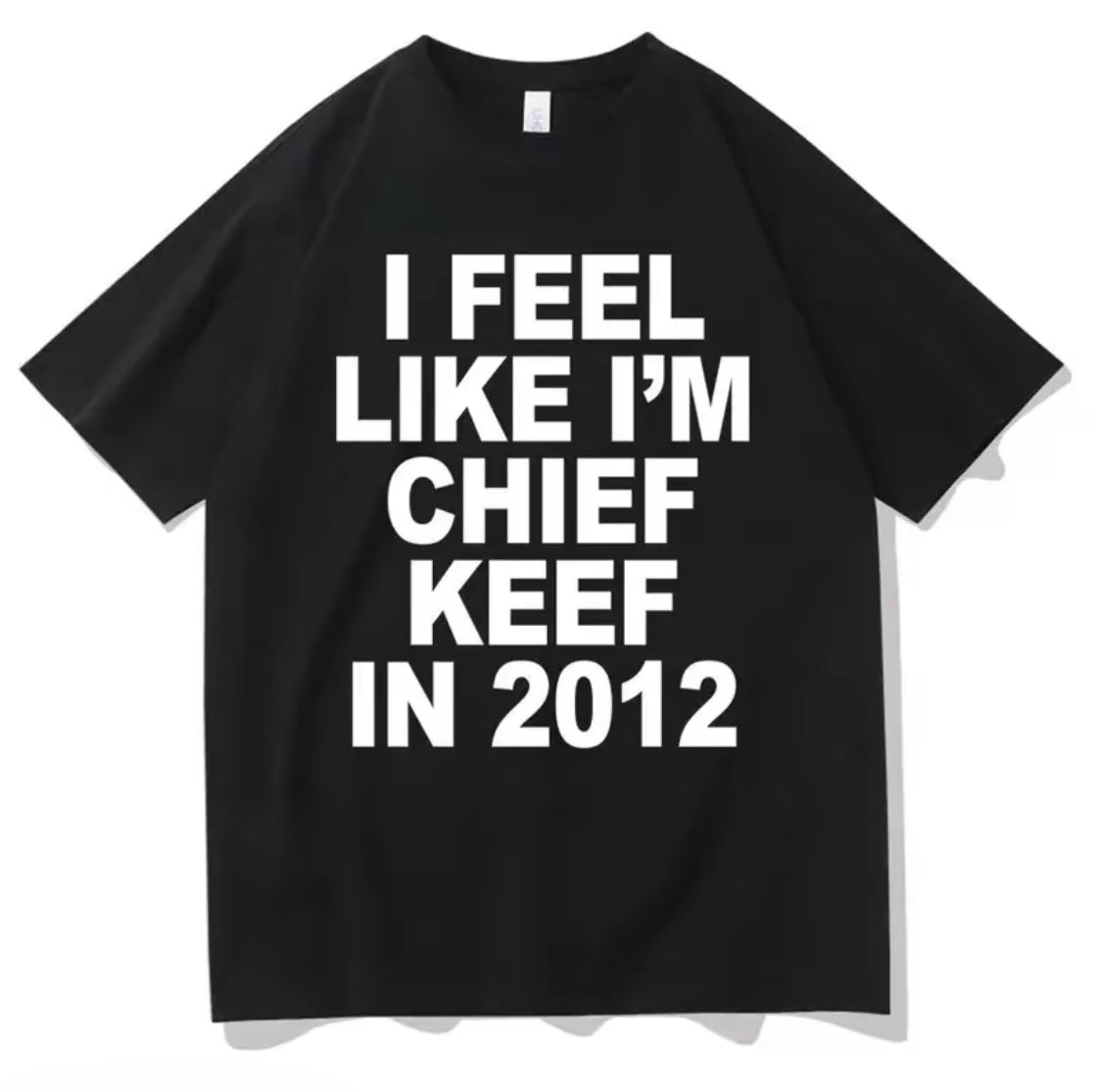 I Feel Like I'm Chief Keef In 2012 Funny Rap Meme T-Shirt/Sweatshirt/Hoodie