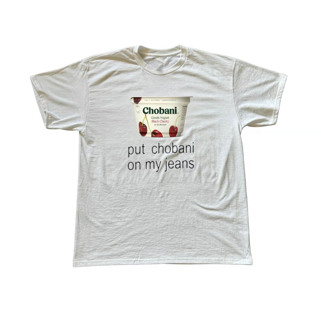 Put Chobani on My Jeans T-Shirt/Sweatshirt/Hoodie