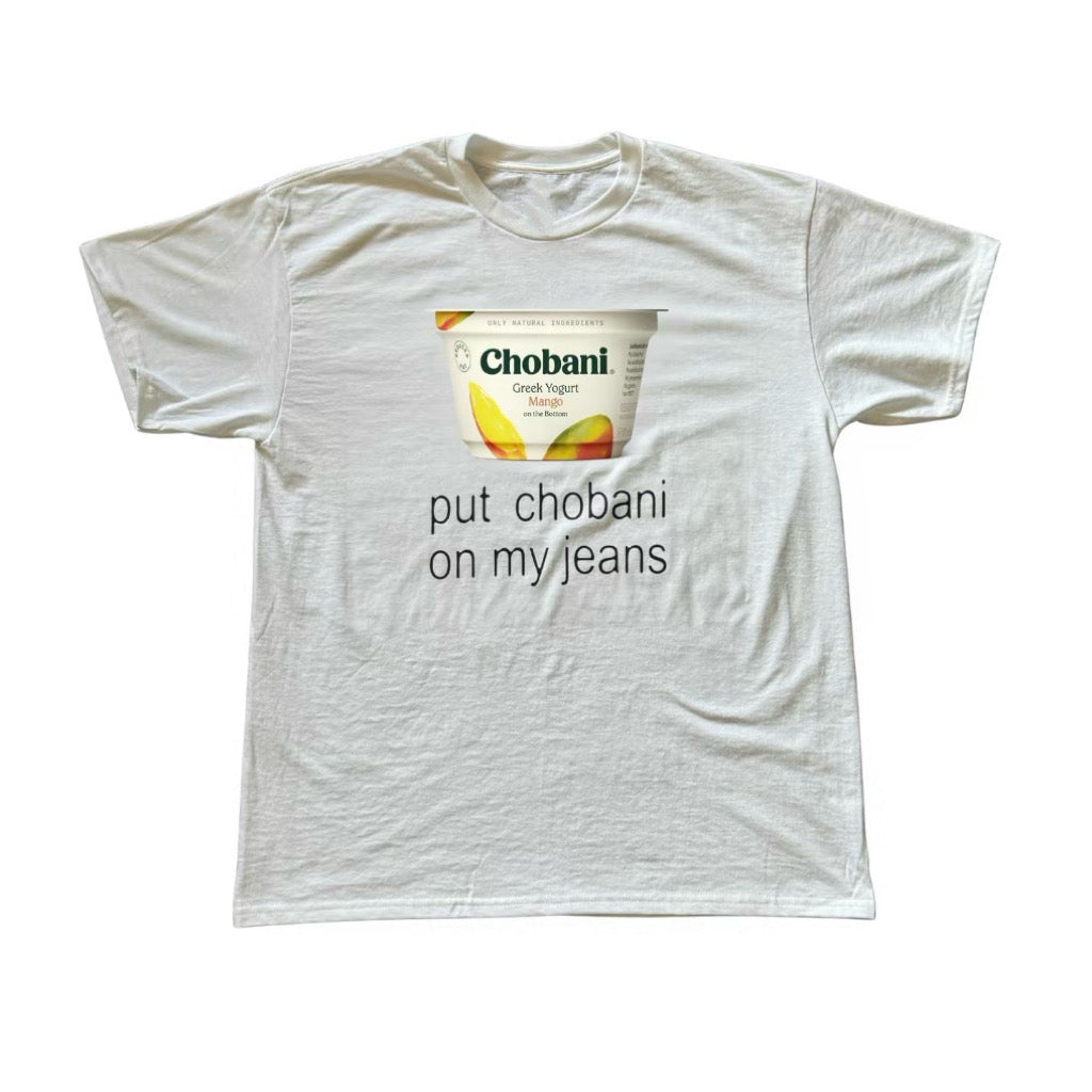 Put Chobani on My Jeans T-Shirt/Sweatshirt/Hoodie