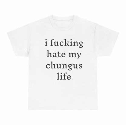 I Hate My Chungus Life Funny T-Shirt/Sweatshirt/Hoodie