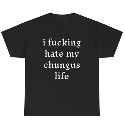 I Hate My Chungus Life Funny T-Shirt/Sweatshirt/Hoodie