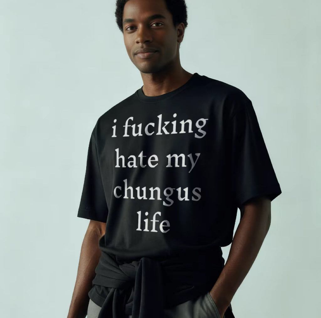 I Hate My Chungus Life Funny T-Shirt/Sweatshirt/Hoodie