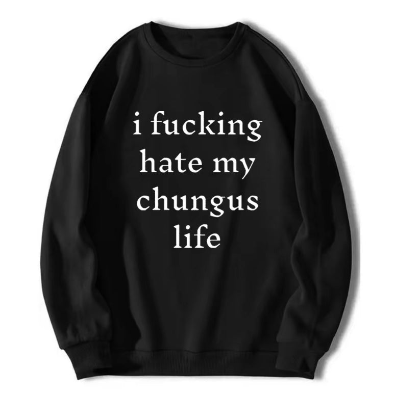 I Hate My Chungus Life Funny T-Shirt/Sweatshirt/Hoodie